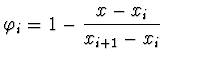 $\displaystyle \varphi_i = 1 - \frac{x - x_i}{x_{i+1} - x_i}\qquad$