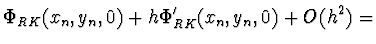 $\displaystyle \Phi_{RK} (x_n, y_n, 0) + h \Phi'_{RK} (x_n, y_n, 0) + O(h^2) =$