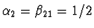 $\alpha_2 = \beta_{21} = 1/2$