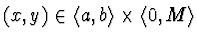 $(x,y) \in \langle a, b \rangle
\times \langle 0, M \rangle$