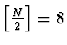 $\left[ \frac{N}{2} \right] = 8$