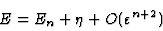 \begin{displaymath}E=E_n+\eta+O(\varepsilon^{n+2})\end{displaymath}