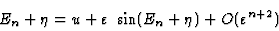 \begin{displaymath}E_n+\eta=u+\varepsilon\;\sin(E_n+\eta)+O(\varepsilon^{n+2})\end{displaymath}