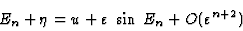 \begin{displaymath}E_n+\eta=u+\varepsilon\;\sin\:E_n+O(\varepsilon^{n+2})\end{displaymath}