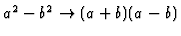 $a^2-b^2\rightarrow (a+b)(a-b)$