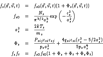 \begin{eqnarray*}f_s(\vec{x},\vec{v},t)&=&
f_{s0}(\vec{x},\vec{v},t)(1+\Phi_s(\...
...a_s^4}\\
f_s f_t &=& f_{s0}f_{t0}(1+\Phi_s+\Phi_t+\Phi_s\Phi_t)
\end{eqnarray*}