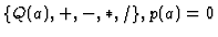$\{Q(a),+,-,*,/\}, p(a)=0$