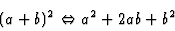 \begin{displaymath}(a+b)^2 \Leftrightarrow a^2+2ab+b^2
\end{displaymath}