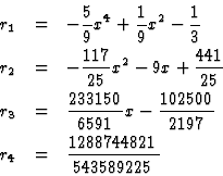 \begin{eqnarray*}r_1& =& -\frac{5}{9} x^4 + \frac{1}{9} x^2 - \frac{1}{3}\\
r_2...
...x - \frac{102500}{2197} \\
r_4& =& \frac{1288744821}{543589225}
\end{eqnarray*}