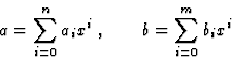 \begin{displaymath}a = \sum_{i=0}^n a_i x^i\;, \quad\quad
b = \sum_{i=0}^m b_i x^i
\end{displaymath}