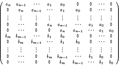 \begin{displaymath}\left(
\begin{array}{ccccccccc}
a_n & a_{n-1} & \cdots & a_1 ...
...s & 0 & 0 & b_m & b_{m-1}&\cdots& b_1 & b_0
\end{array}\right)
\end{displaymath}
