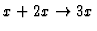 $x+2x \rightarrow 3x$