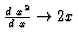 $\frac{d\; x^2}{d\;x}\rightarrow 2x$
