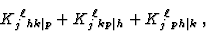 \begin{displaymath}K_j^{\; \ell} {}_{hk\vert p} + K_j^{\; \ell} {}_{kp\vert h} +
K_j^{\; \ell} {}_{ph\vert k} \;, \end{displaymath}
